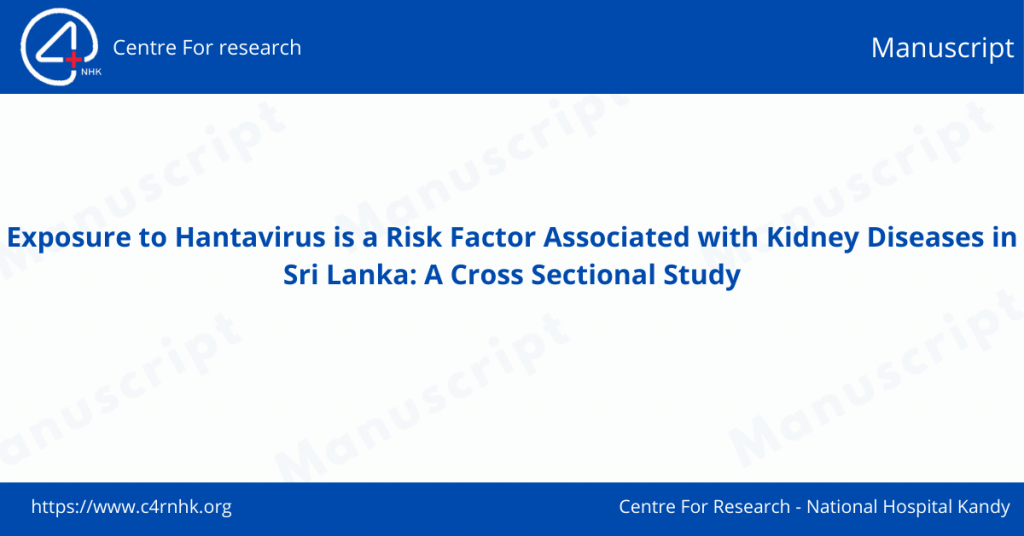 Exposure to Hantavirus is a Risk Factor Associated with Kidney Diseases in Sri Lanka: A Cross Sectional Study