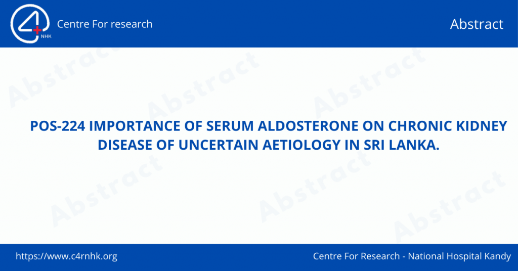 POS-224 IMPORTANCE OF SERUM ALDOSTERONE ON CHRONIC KIDNEY DISEASE OF UNCERTAIN AETIOLOGY IN SRI LANKA.