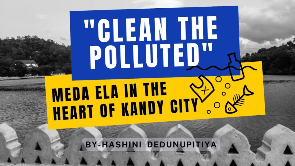 “Clean the polluted” Meda ela in the heart of Kandy city – By Hashini Dedunupitiya